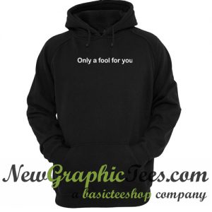 Only a fool for you Hoodie