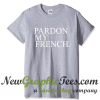 Pardon My French T Shirt