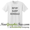 Rip My Sleep Schedule T Shirt