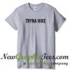 Tryna Hike T Shirt
