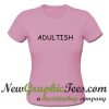 Adultish Graphic T Shirt