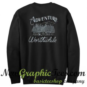 Adventure is Worthwhile Sweatshirt Back