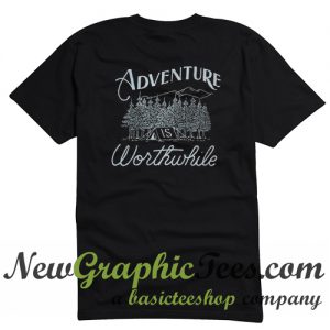 Adventure is Worthwhile T Shirt Back