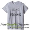 Allergic To Mornings T Shirt