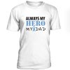 Always My Hero My Dad Tshirt