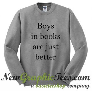 Boys In Books Are Just Better Sweatshirt