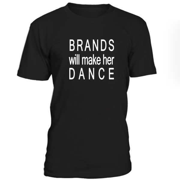 Brands will make her dance T-shirt