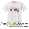 California Dreamin T Shirt