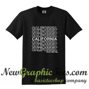 California Have A Nice Day T Shirt