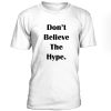 Dont Believe The Hype Tshirt
