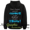 Don't Flatter Yourself Cowboy I Was Starin' At Your Truck Hoodie Back