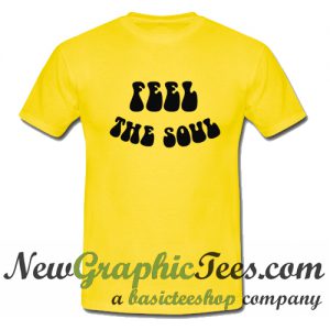 Feel the Soul T Shirt