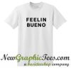 Feelin Bueno T Shirt