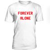 Forever Alone Tshirt