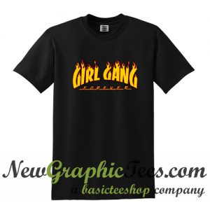 Girl Gang Forever T Shirt