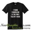 I think fangirling is the only talent I have T Shirt