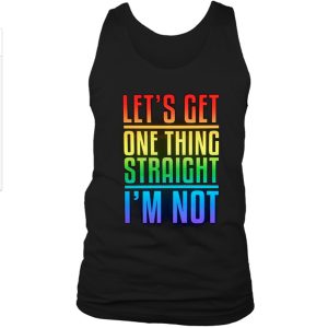 Lets Get One Thing Straight Im Not Tanktop