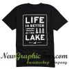 Life Is Better At The Lake T Shirt Back
