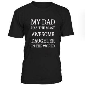 My Dad Has The Awesome Daughter Tshirt