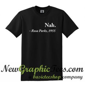 Nah Rosa Parks 1955 T Shirt