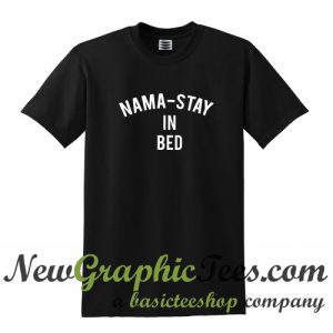 Namastay In Bed T Shirt