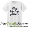 Not Today Satan T Shirt