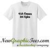 Pick Flowers Not Fights T Shirt