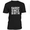 Sassy Since Birth Tshirt
