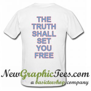 The Truth Shall Set You Free T Shirt Back