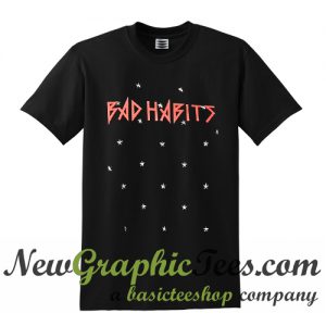 Bad Habits T Shirt