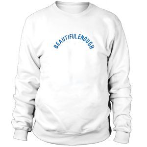 Beautiful Enaugh Sweatshirt