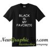 Black Is My Favorite T Shirt