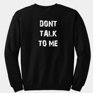 Dont Talk To Me Sweatshirt Back
