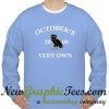 Drake Ovo Ovoxo Octobers Very Own Sweatshirt