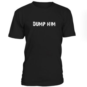 Dump Him Tshirt