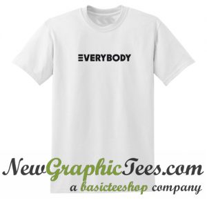 Everybody T Shirt