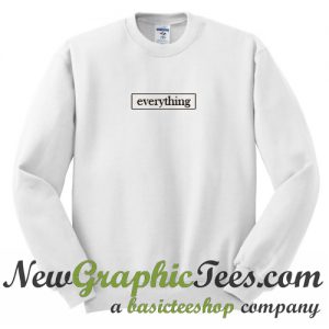 Everything Sweatshirt