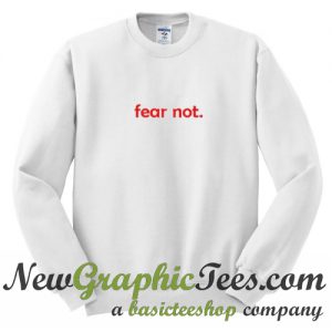 Fear Not Sweatshirt