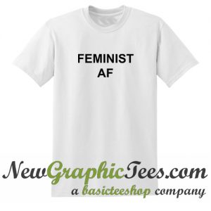 Feminist AF T Shirt