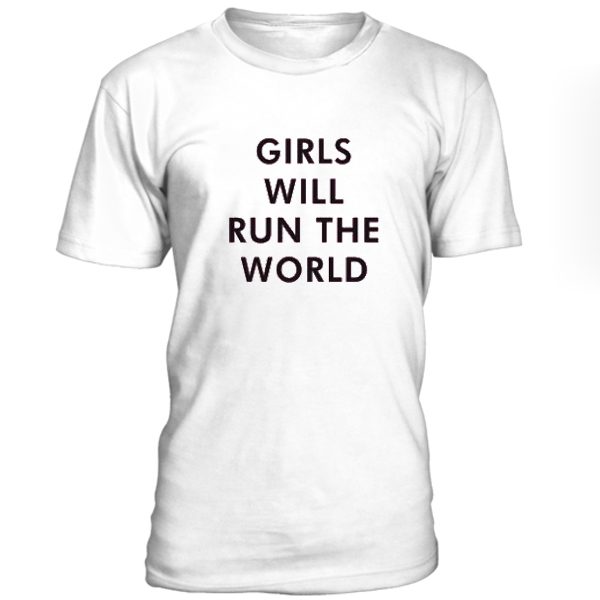 Girls Will Run The World Tshirt