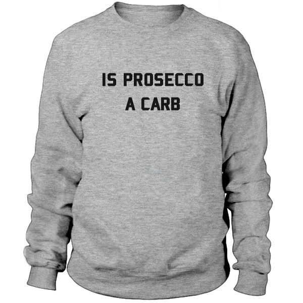 Is Prosecco A Carb Sweatshirt