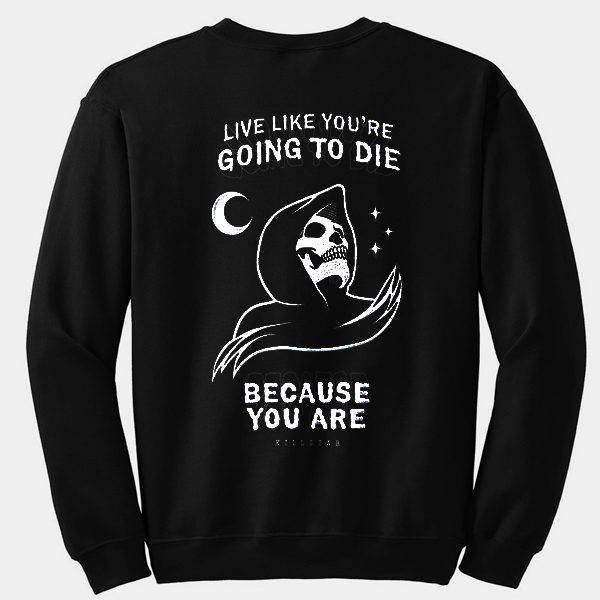 Live Like You're Going To Die Because You Are Killstar Sweatshirt Back