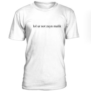 Lol Ur Not Zayn Malik Tshirt