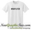 No Filter T Shirt