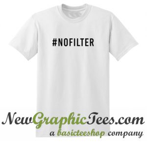 No Filter T Shirt