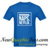 Nursing Naps Netflix T Shirt