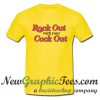 Rock Out With Your Cock Out T shirt