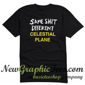 Same Shit Diferent Celestial Plane T Shirt Back