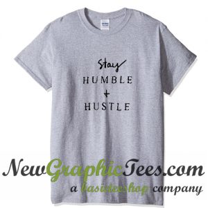 Stay Humble And Hustle T Shirt