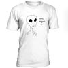Thank You For Believing In Me Alien T Shirt